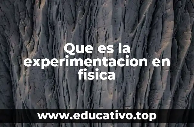 Que es la experimentacion en fisica