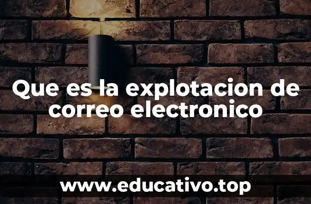 Que es la explotacion de correo electronico