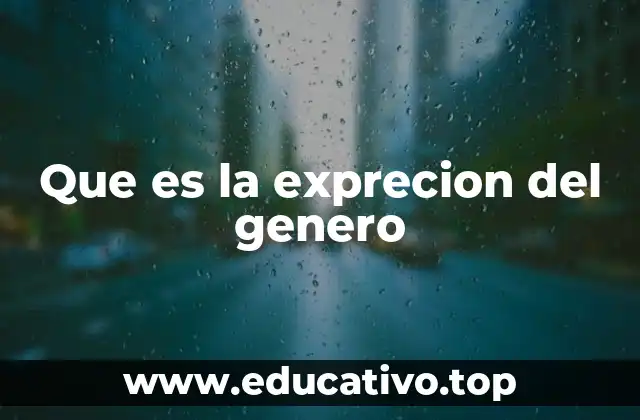 Que es la exprecion del genero
