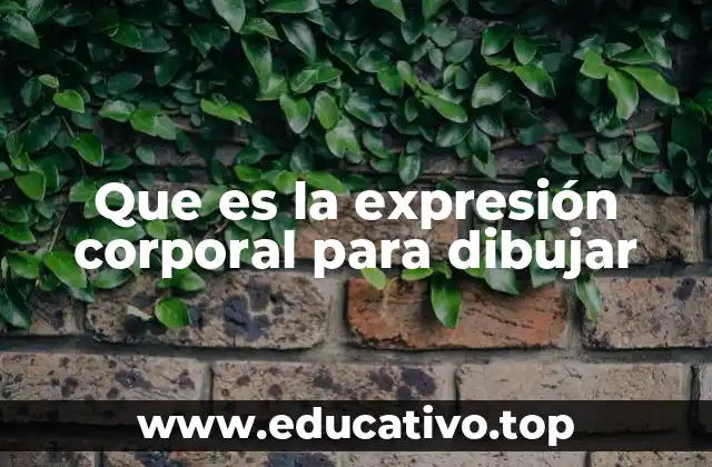 Que es la expresión corporal para dibujar