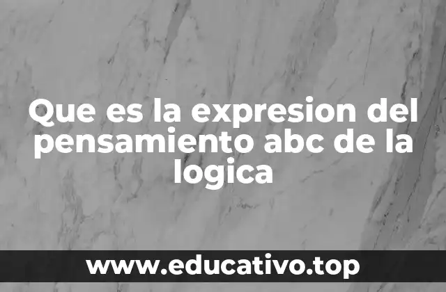 Que es la expresion del pensamiento abc de la logica