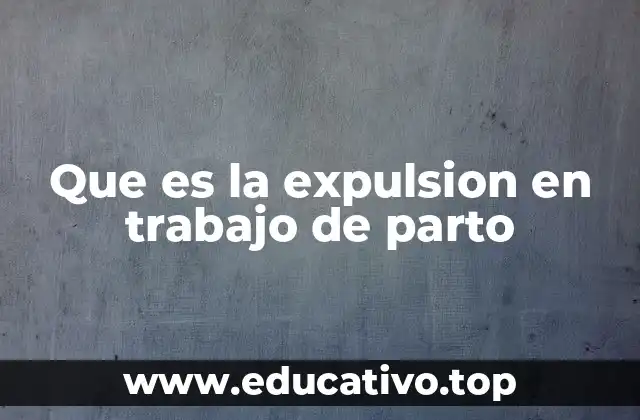 Que es la expulsion en trabajo de parto