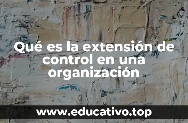 Qué es la extensión de control en una organización
