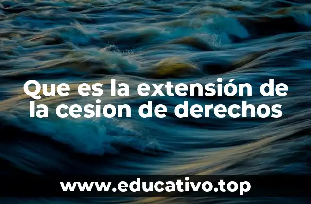 Que es la extensión de la cesion de derechos