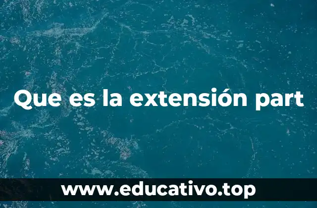 Que es la extensión part