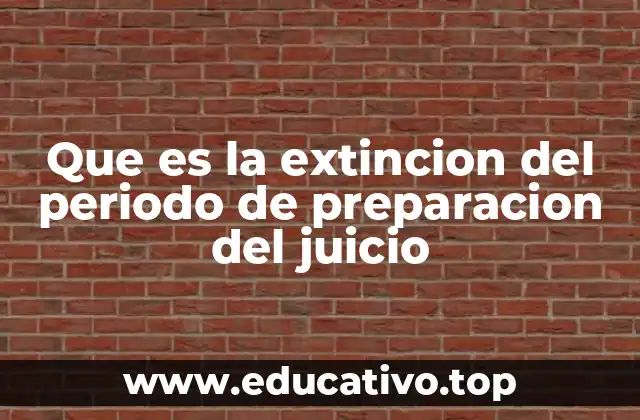 Que es la extincion del periodo de preparacion del juicio