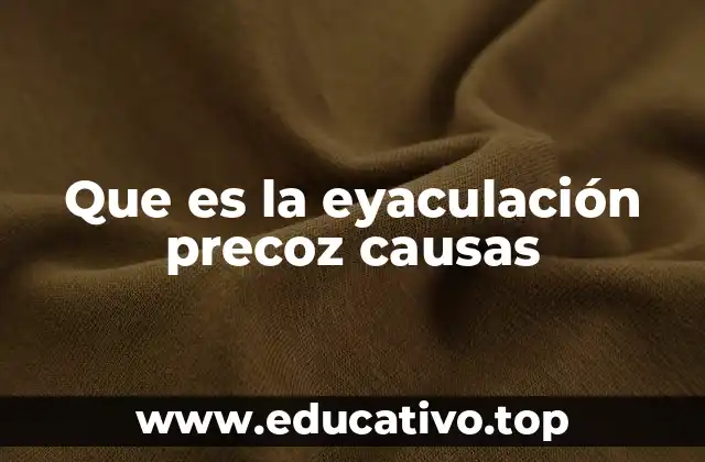 Que es la eyaculación precoz causas