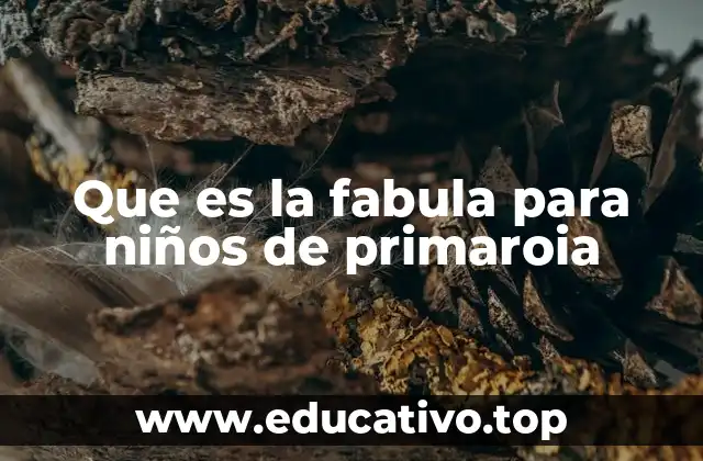 Que es la fabula para niños de primaroia