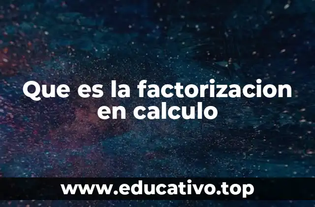 Que es la factorizacion en calculo