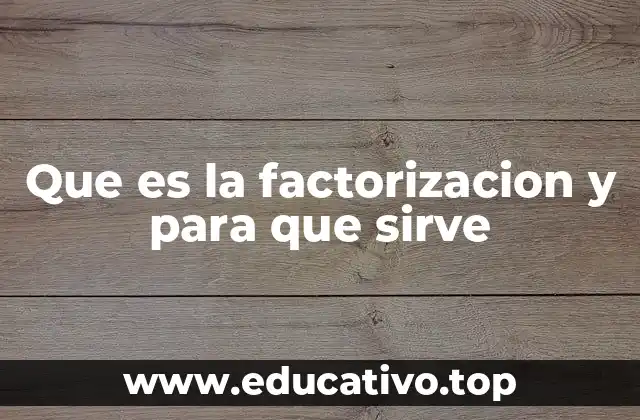 Que es la factorizacion y para que sirve