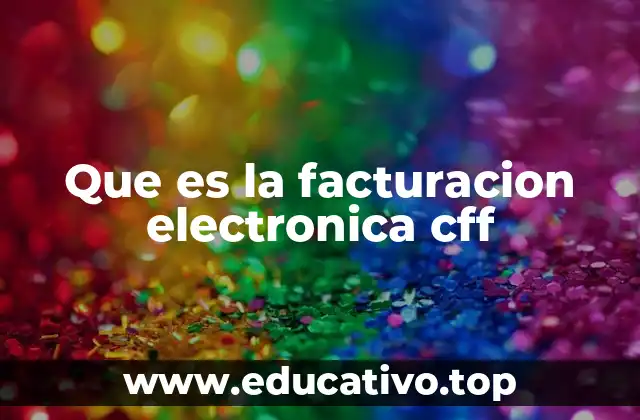 Que es la facturacion electronica cff