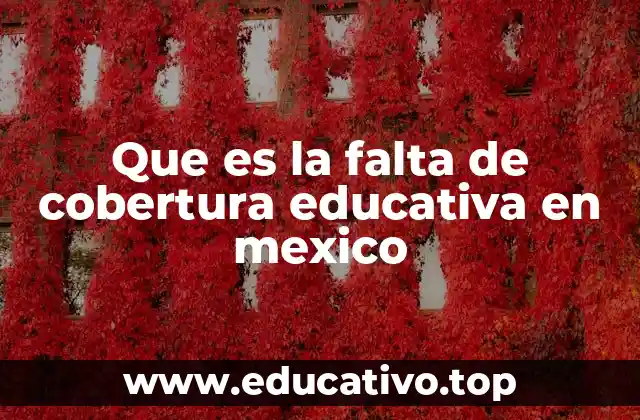 Que es la falta de cobertura educativa en mexico