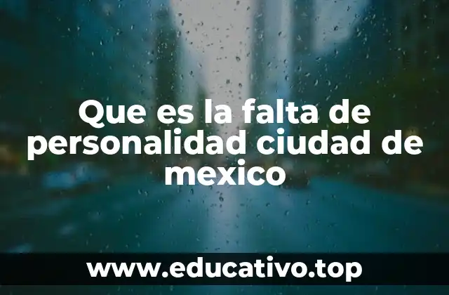 Que es la falta de personalidad ciudad de mexico