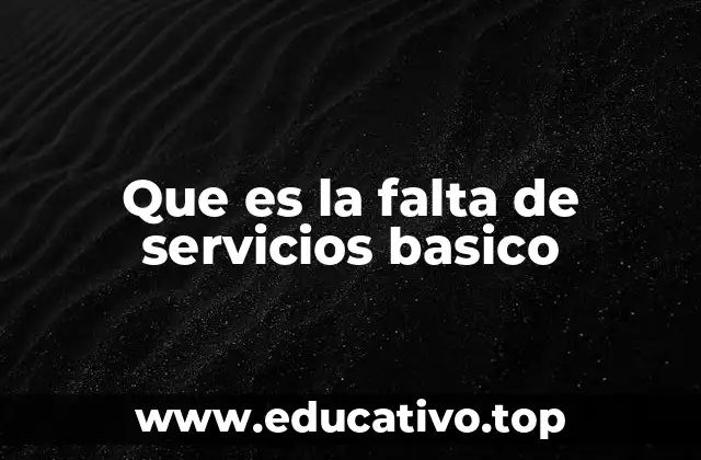 Que es la falta de servicios basico