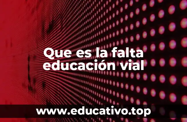 Que es la falta educación vial