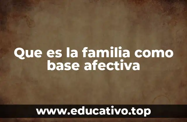 Que es la familia como base afectiva
