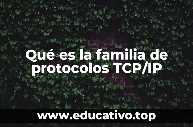 Qué es la familia de protocolos TCP/IP