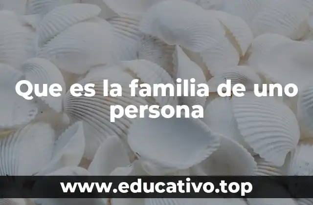 Que es la familia de uno persona