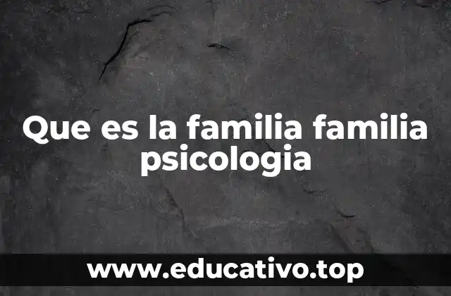 Que es la familia familia psicologia