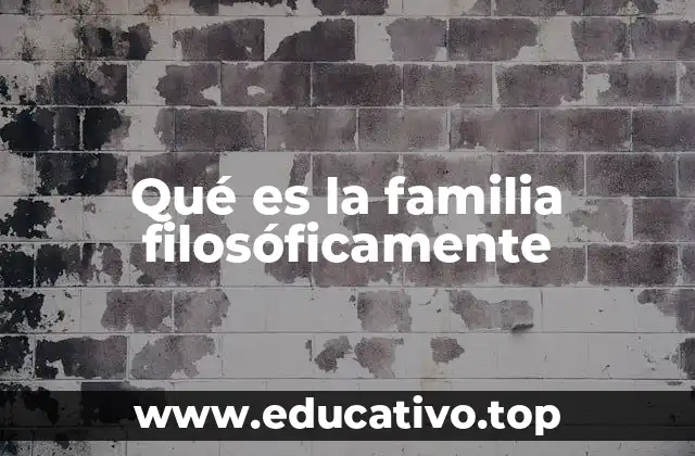 Qué es la familia filosóficamente