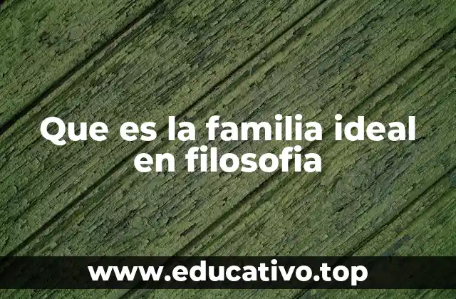 Que es la familia ideal en filosofia