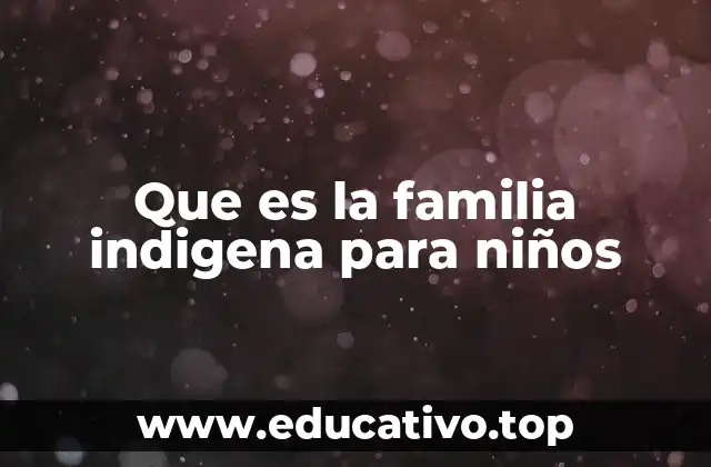 Que es la familia indigena para niños