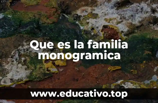 Que es la familia monogramica