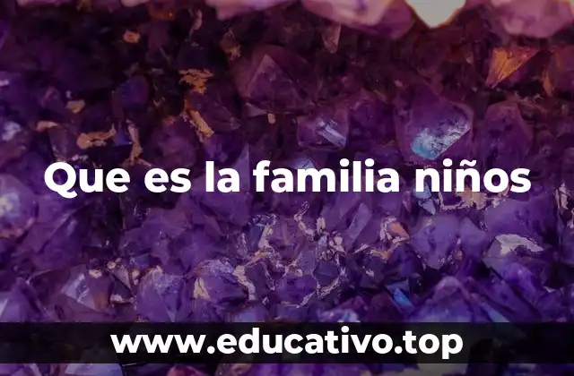 Que es la familia niños