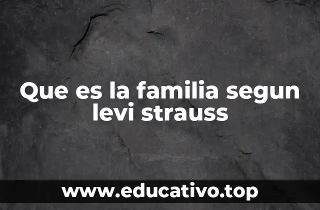Que es la familia segun levi strauss
