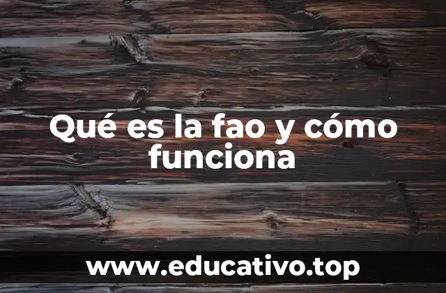 Qué es la fao y cómo funciona