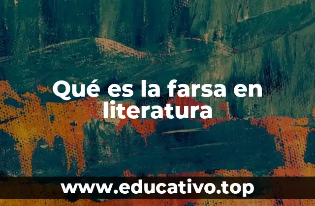Qué es la farsa en literatura