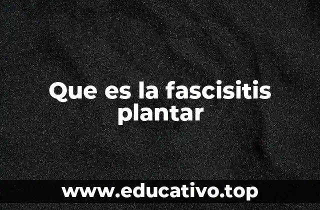 Que es la fascisitis plantar