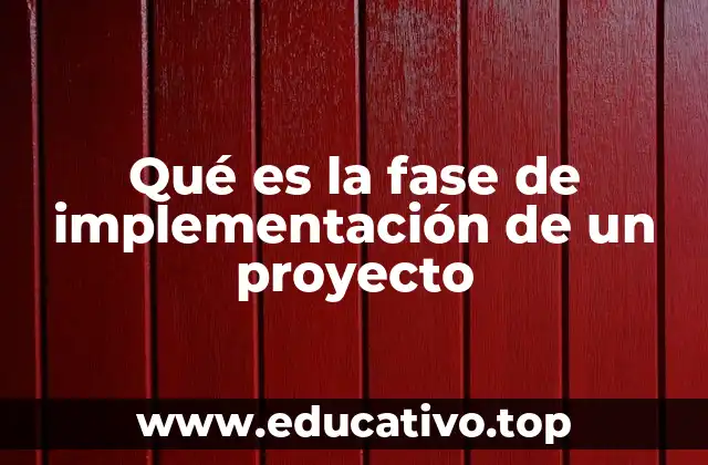 Qué es la fase de implementación de un proyecto