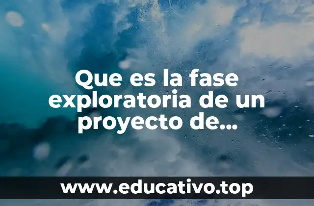 Que es la fase exploratoria de un proyecto de investigación