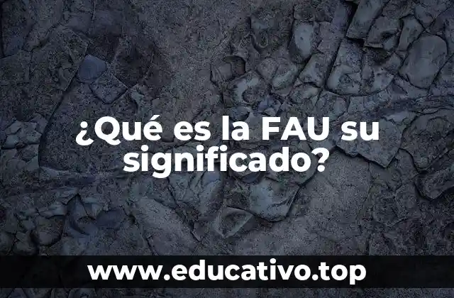 ¿Qué es la FAU su significado?