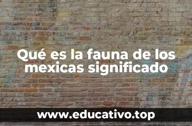 Qué es la fauna de los mexicas significado