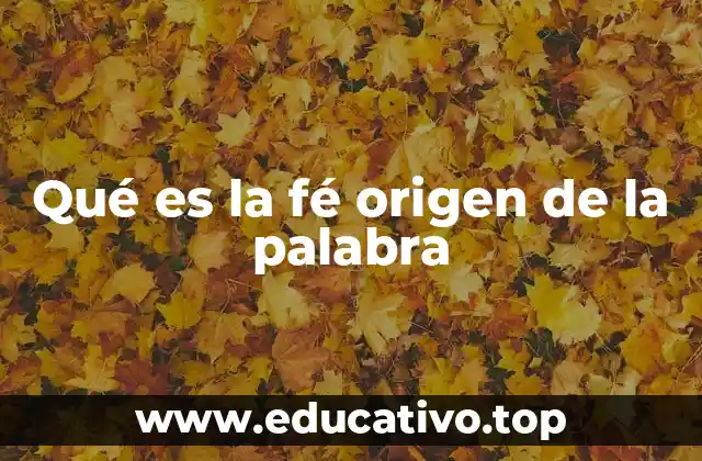 Qué es la fé origen de la palabra