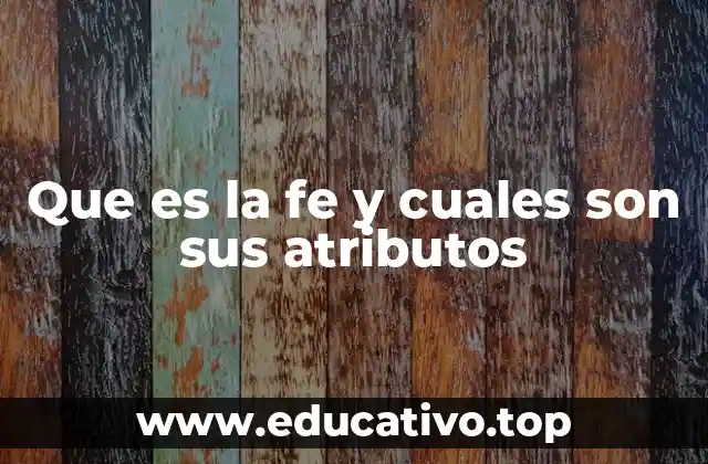 Que es la fe y cuales son sus atributos