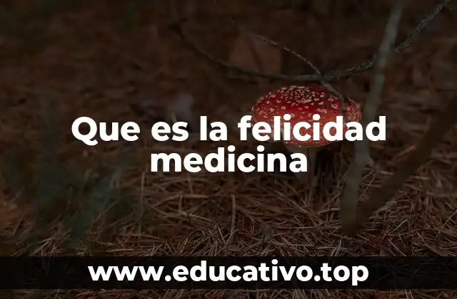Que es la felicidad medicina