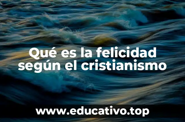 Qué es la felicidad según el cristianismo