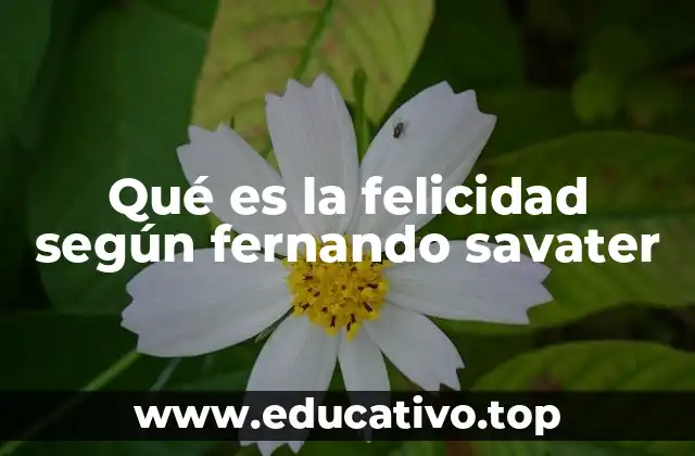 Qué es la felicidad según fernando savater