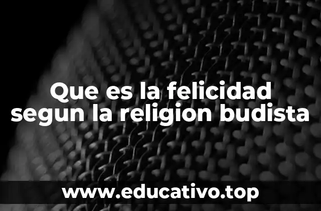 Que es la felicidad segun la religion budista