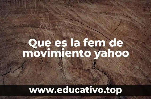 Que es la fem de movimiento yahoo