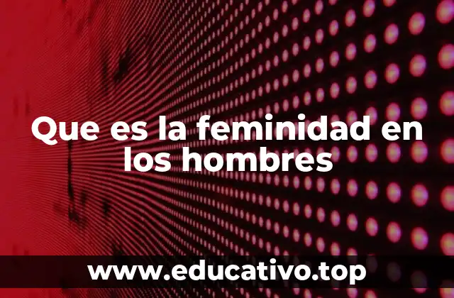 Que es la feminidad en los hombres