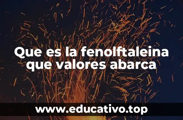 Que es la fenolftaleina que valores abarca