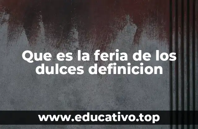 Que es la feria de los dulces definicion