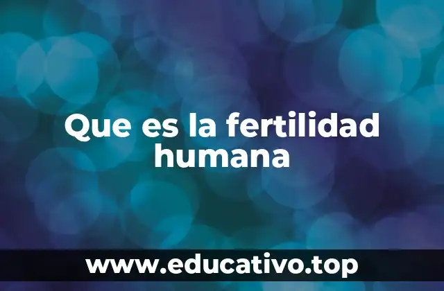Que es la fertilidad humana