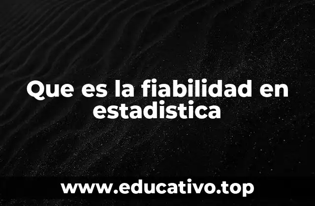 Que es la fiabilidad en estadistica