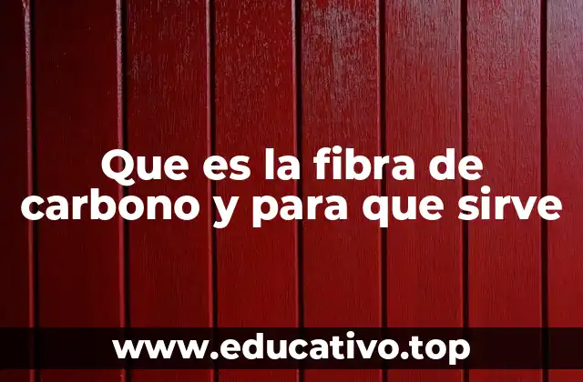 Que es la fibra de carbono y para que sirve