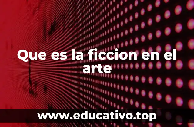 Que es la ficcion en el arte